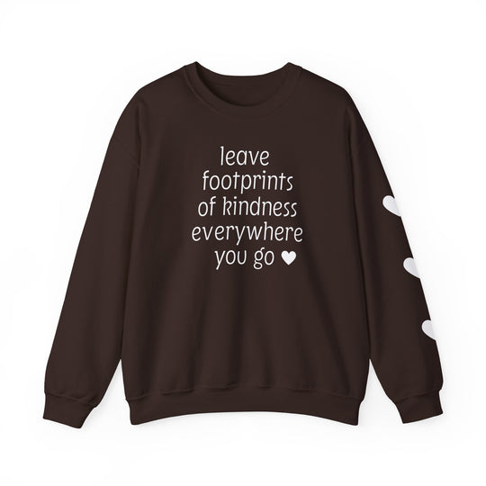 Dark-brown crewneck sweatshirt with leave footprints of kindness everywhere you go ♥ in white letters on front and three white hearts down one sleeve.