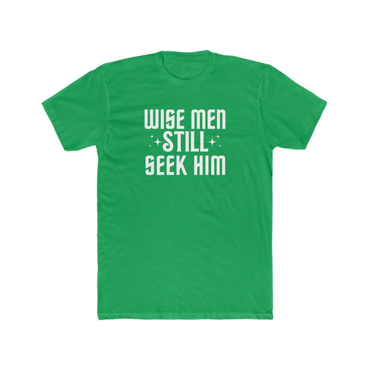 A premium Wise Men Still Seek Him Tee for men, featuring a green shirt with white text. Combed, ring-spun cotton, ribbed knit collar, and roomy fit for comfort. Ideal for workouts or daily wear.
