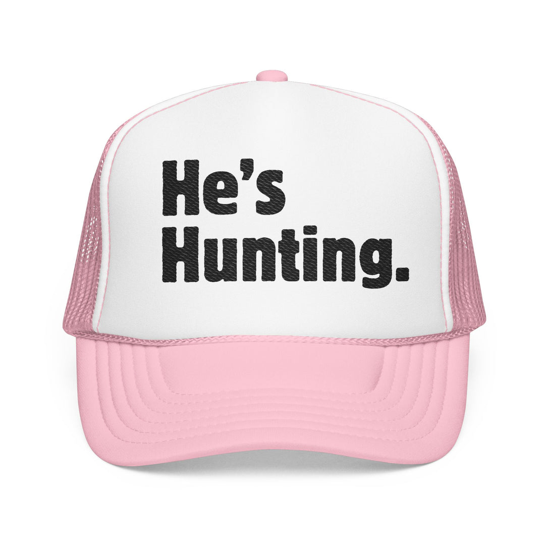 He's Hunting. Foam Trucker Hat with pink mesh back and adjustable snap, featuring bold lettering on the white front panel.