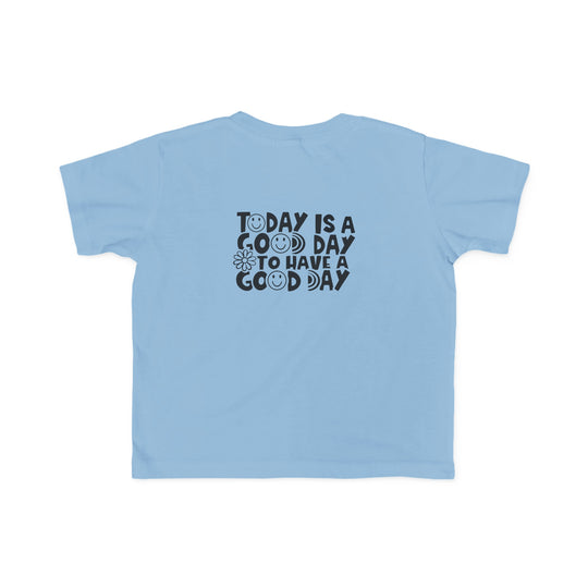 Toddler tee with Good Day to Have a Good Day print, ideal for sensitive skin. 100% combed ring spun cotton, light fabric, classic fit, tear-away label, true to size.
