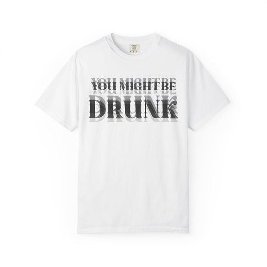 You Might Be Drunk Tee, a relaxed-fit, durable t-shirt with double-needle stitching, made from 100% ring-spun cotton, perfect for casual or semi-formal wear.