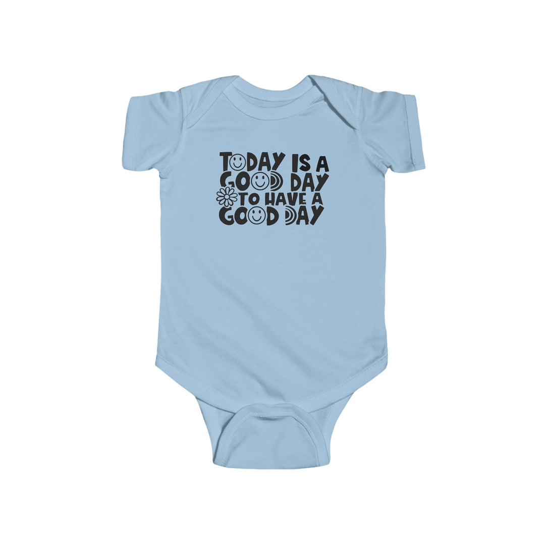 A baby bodysuit featuring the text Good Day to Have a Good Day Onesie. Made of 100% cotton, with ribbed knit bindings for durability and plastic snaps for easy changing access. Light fabric, tear away label.