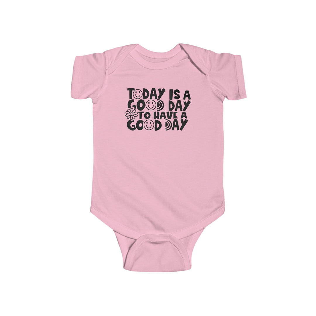 Infant fine jersey bodysuit featuring Good Day to Have a Good Day text. 100% cotton (fiber content varies). Seams on sides, ribbed knit bindings, and plastic snaps for easy changing access. Light fabric, tear away label.