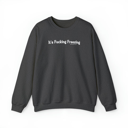A heavy blend crewneck sweatshirt, the It's Fucking Freezing Crew, offers comfort with a loose fit. Ribbed knit collar, no itchy seams, 50% cotton, 50% polyester fabric. Sewn-in label. Sizes S-5XL.