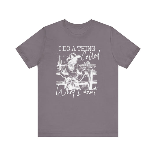 Do a Thing Called What I want Tee