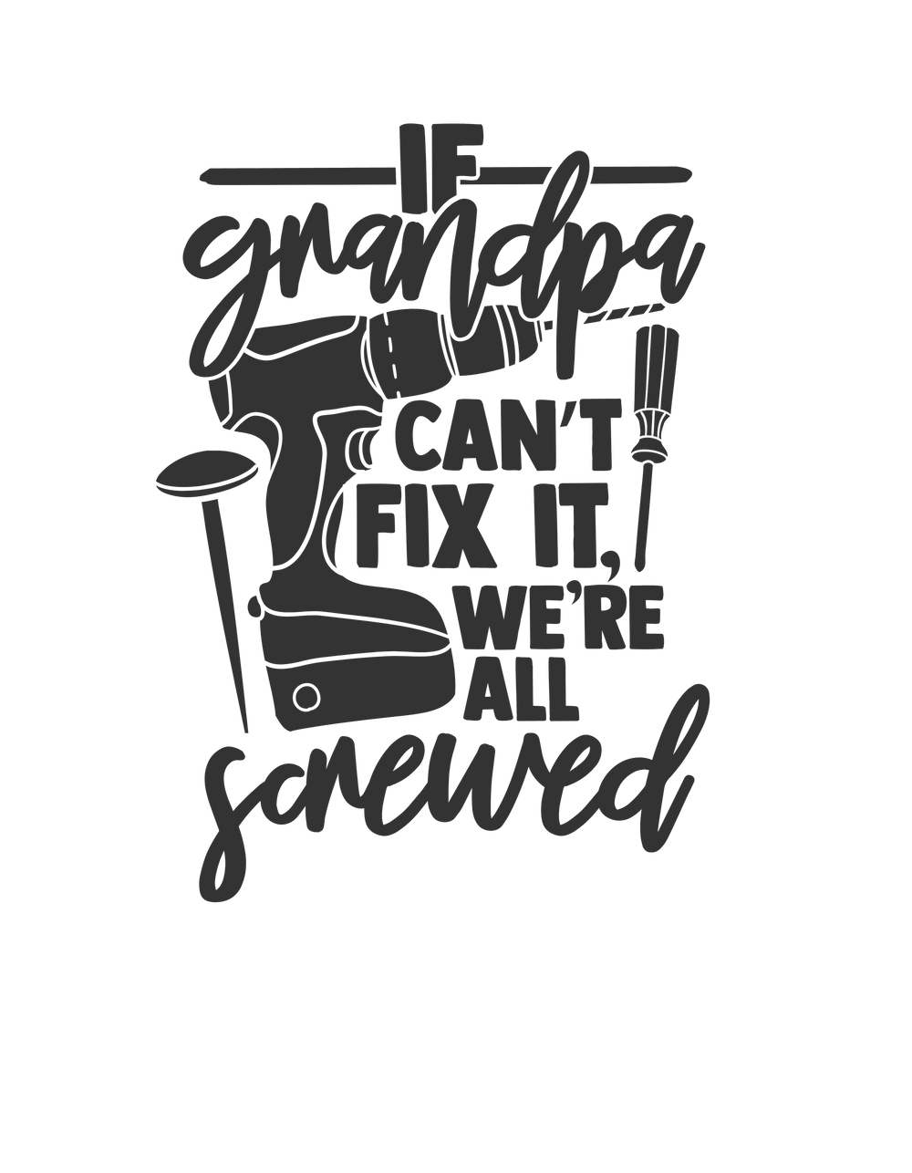 Black and white tee with drill and screwdriver graphic. Grandpa Can't Fix It We Are Screwed Tee. 100% ring-spun cotton, relaxed fit, durable double-needle stitching, no side-seams for tubular shape.