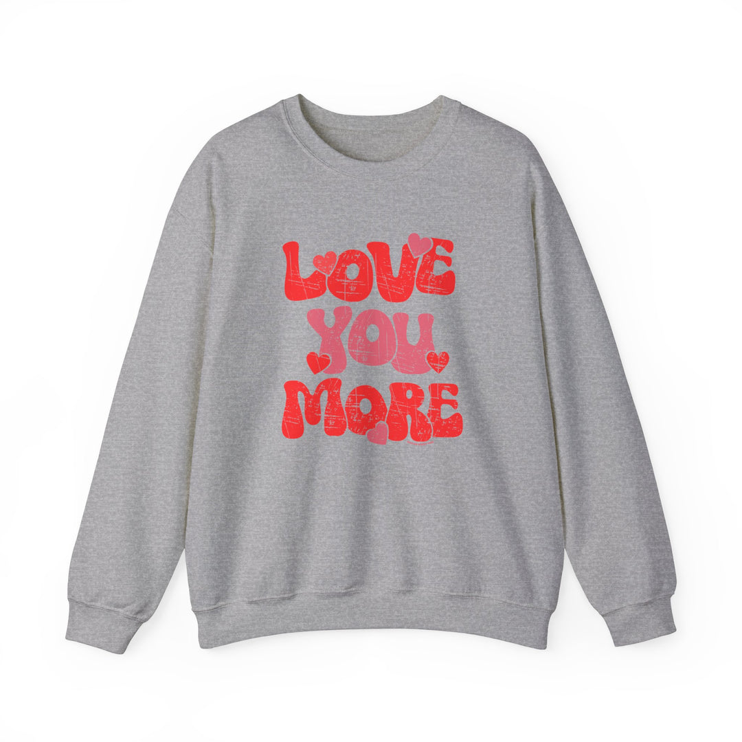 Unisex Love You More Crew sweatshirt, a cozy blend of polyester and cotton. Ribbed knit collar, no itchy seams, loose fit. Sizes S-5XL. From Worlds Worst Tees.