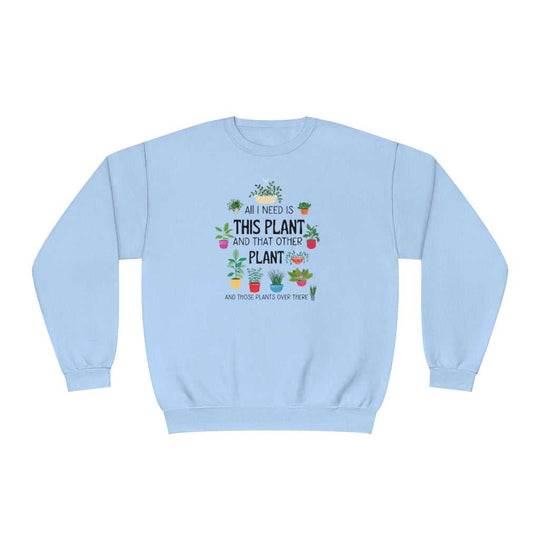 I Need That Plant Crewneck 63968765915236127698 24 Sweatshirt Worlds Worst Tees