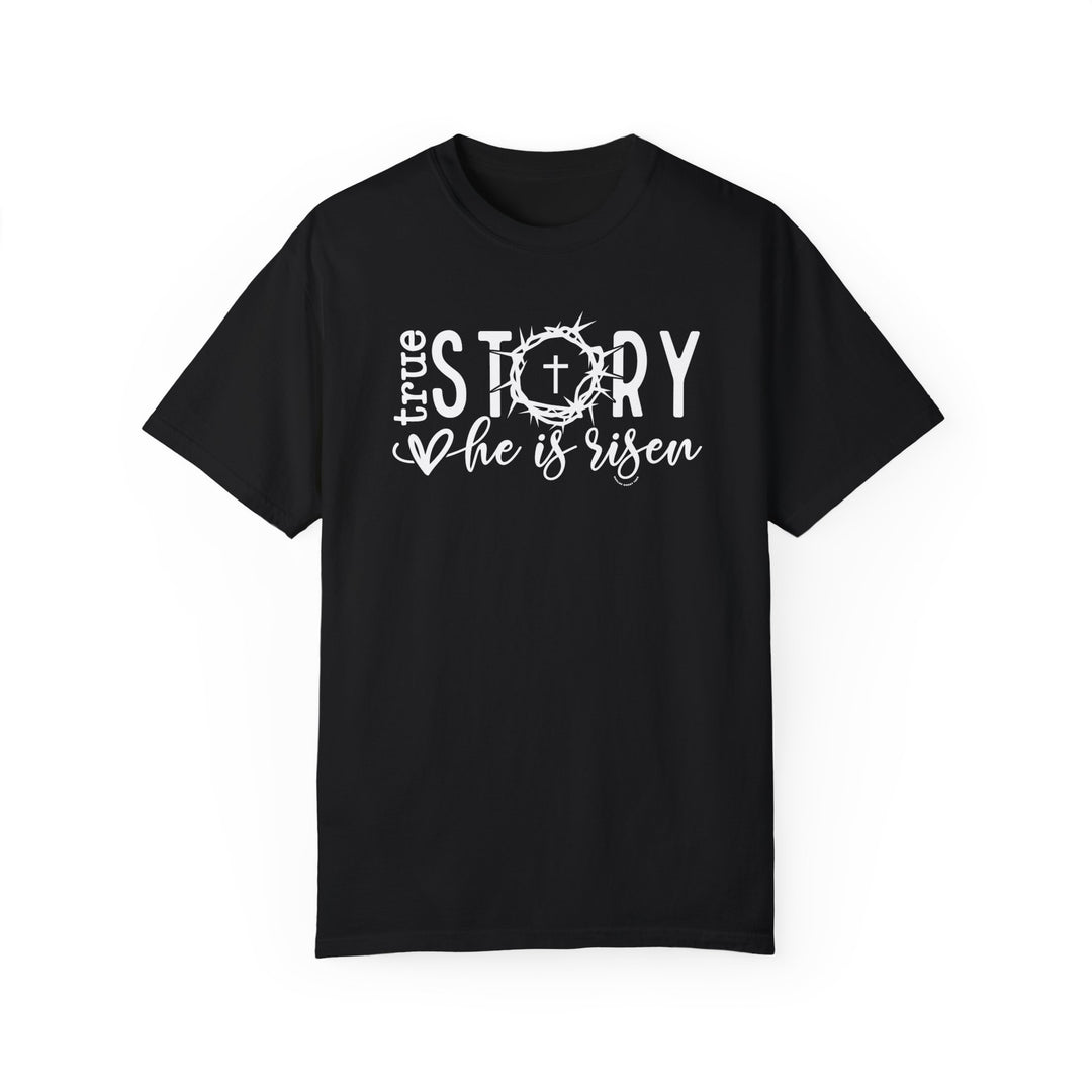Relaxed fit True Story He is Risen Tee, black shirt with white text, 100% ring-spun cotton, durable double-needle stitching, no side-seams for tubular shape, medium weight, cozy and versatile.