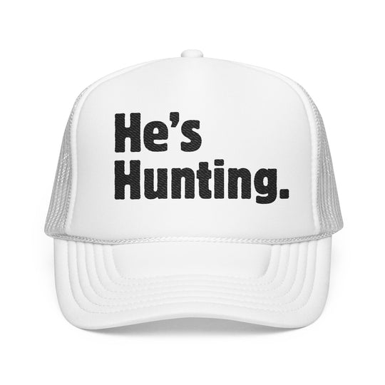He’s Hunting. Foam Trucker Hat with bold text, featuring a classic mesh back, structured design, and adjustable snap for a trendy, custom look.