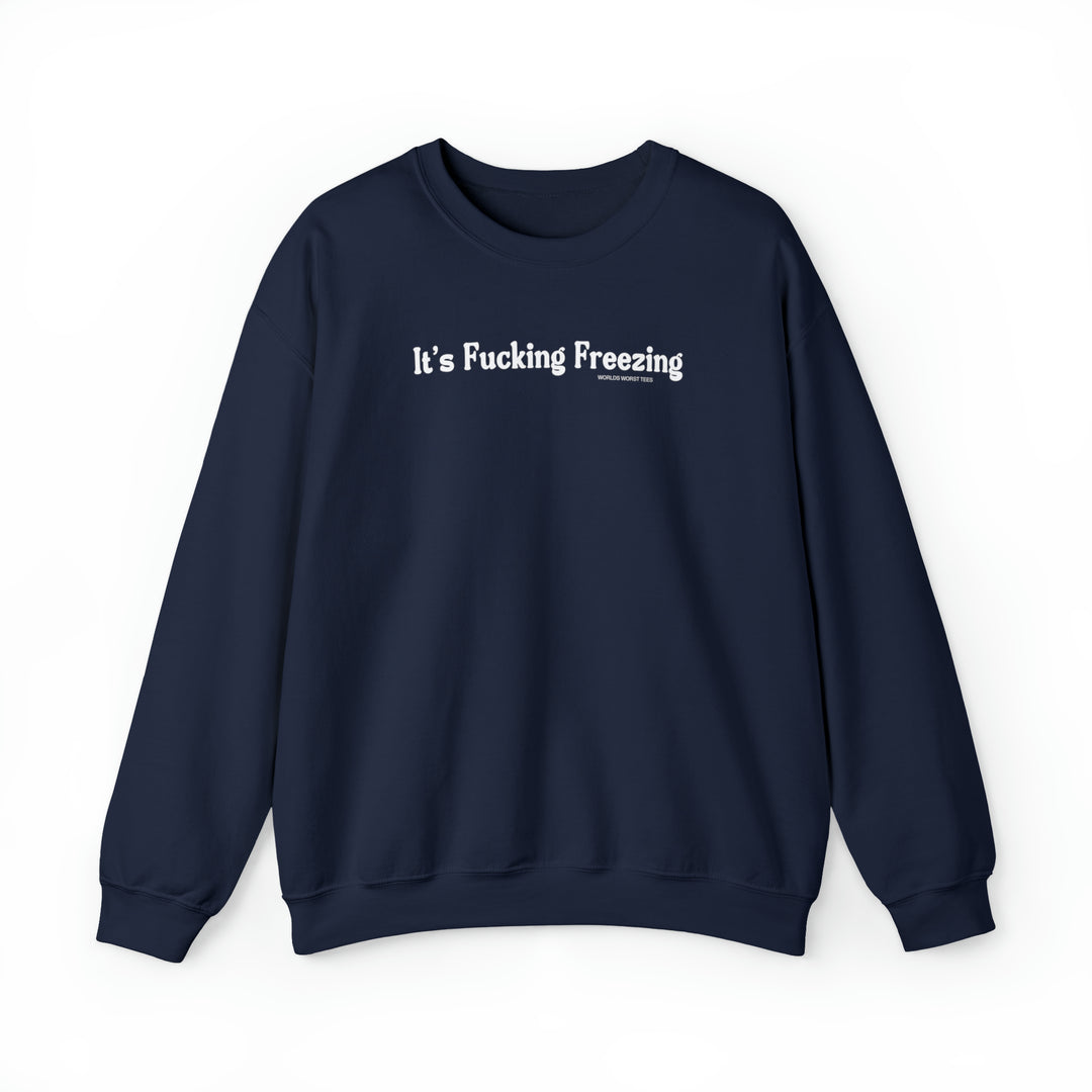 Unisex heavy blend crewneck sweatshirt, the It's Fucking Freezing Crew, offers comfort with ribbed knit collar, no itchy seams, 50% cotton, 50% polyester, loose fit, and sewn-in label. Sizes S-5XL.