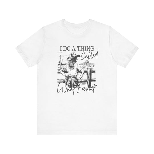 Do a Thing Called What I want Tee