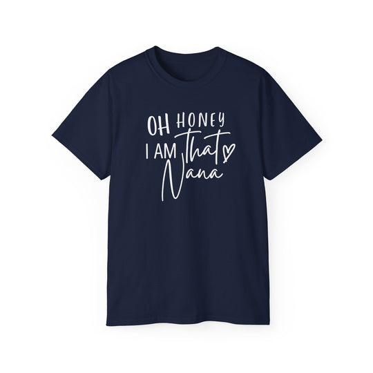 Unisex Oh Honey I am that Nana Tee: Classic fit, ribbed collar, tear-away label. Made of 100% US cotton, sustainably sourced. Versatile for casual or semi-formal wear. No side seams, medium fabric weight.