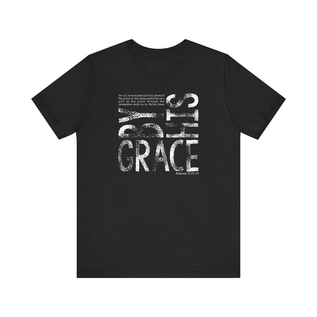 By His Grace Tee, a unisex jersey short sleeve shirt with ribbed knit collars and taped shoulders, offers a soft cotton feel and durable fit.
