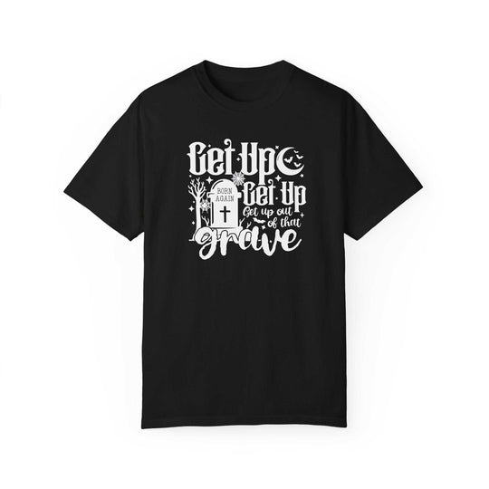 Get Up Out of That Grave Tee 12320471249280401095 26 T-Shirt Worlds Worst Tees