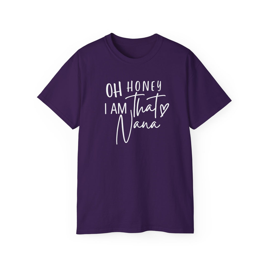 Unisex Oh Honey I am that Nana Tee, a purple shirt with white text. Classic fit, ribbed collar, tear-away label, sustainably sourced 100% US cotton. No side seams, medium fabric, versatile for all occasions.
