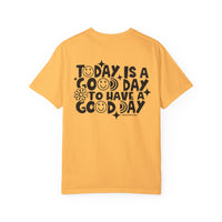 Relaxed fit God Day to Have a Good Day Tee, medium weight, ring-spun cotton shirt. Garment-dyed for coziness, double-needle stitching for durability, seamless design for shape retention.