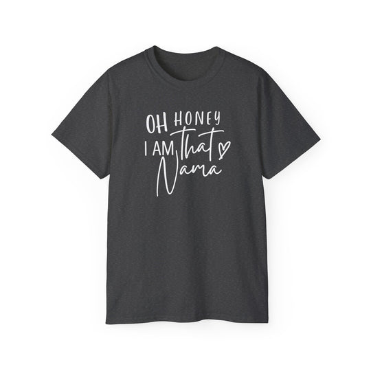 Unisex black tee with white text, Oh Honey I am that Nama Tee. Classic fit, ribbed collar, tear-away label, 100% US cotton, sustainably sourced. Versatile for casual or semi-formal wear.