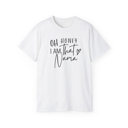 Unisex white tee with black text, Oh Honey I am that Nama Tee. Classic fit, ribbed collar, tear-away label. Made of 100% US cotton, sustainably sourced. Perfect for casual or semi-formal wear.