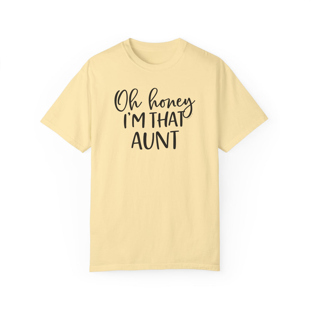 Relaxed fit Oh Honey I'm that Aunt Tee, garment-dyed yellow shirt with black text. 100% ring-spun cotton, durable double-needle stitching, no side-seams for tubular shape. Medium weight, cozy, and versatile.