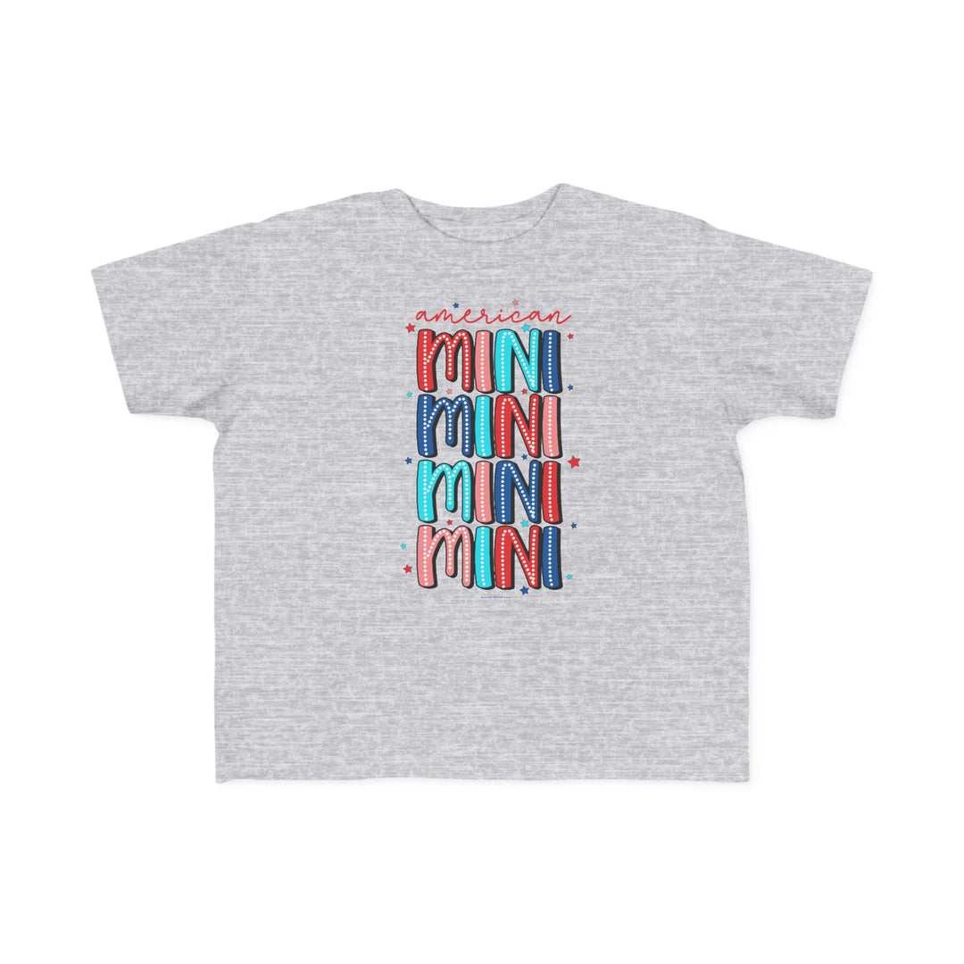 American Mini Toddler Tee with a graphic design. Soft, 100% combed ringspun cotton, tear-away label, classic fit. Perfect for sensitive skin, durable print. Sizes: 2T, 3T, 4T, 5-6T.