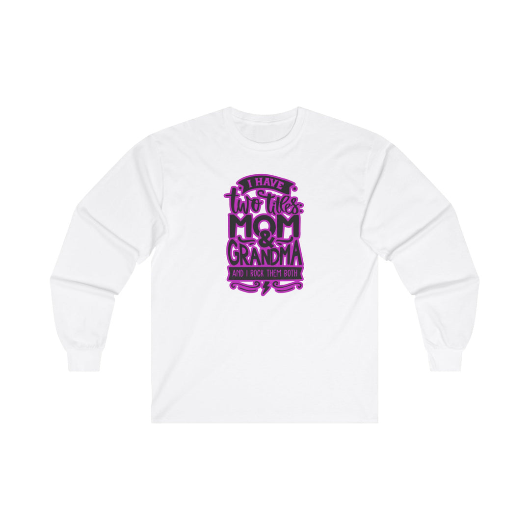 Mom and Grandma Rock Them Both-  Long Sleeve Tee