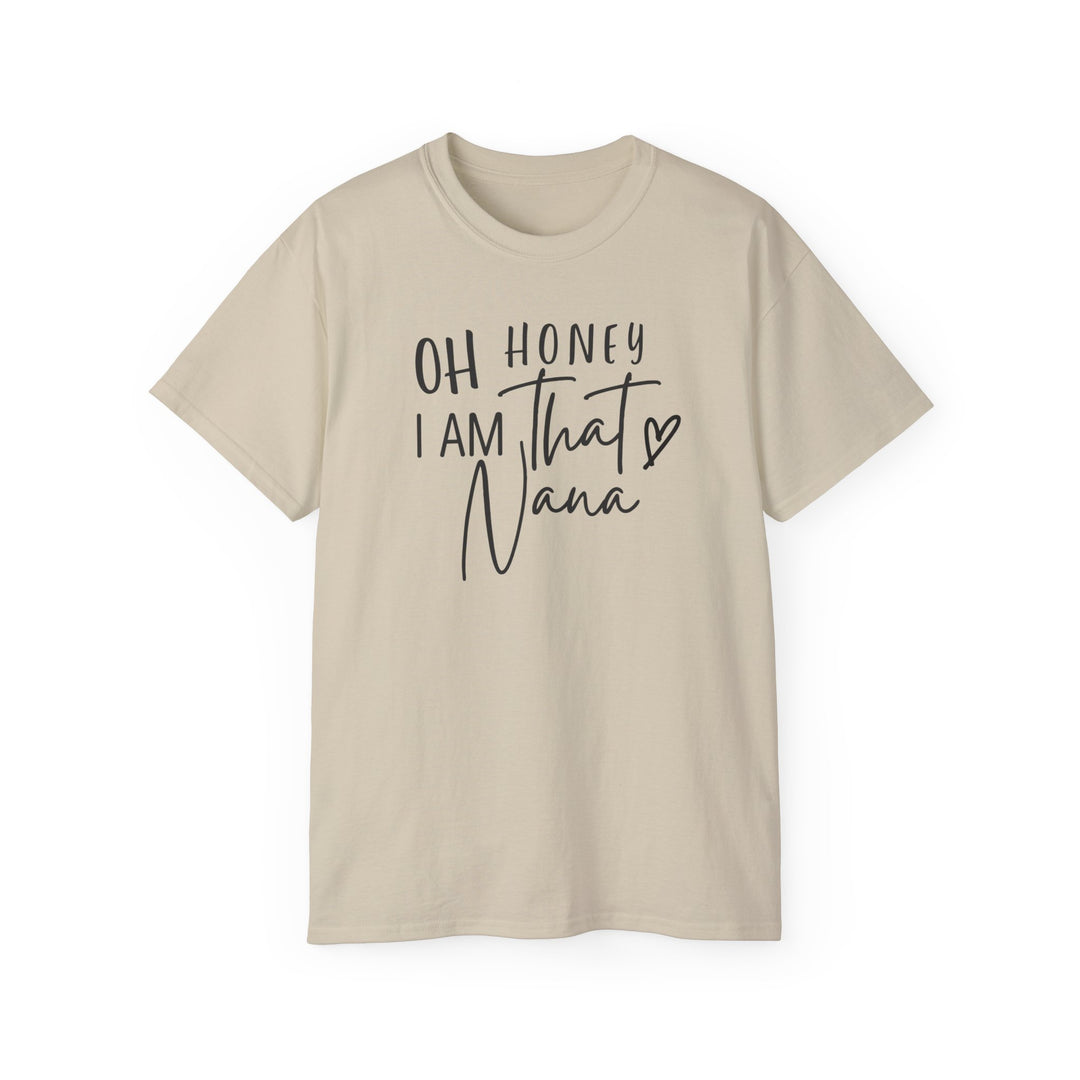 Unisex tan tee with black text, Oh Honey I am that Nana Tee. Classic fit, ribbed collar, tear-away label, 100% US cotton, sustainably sourced, no side seams. Ideal for casual or semi-formal wear.
