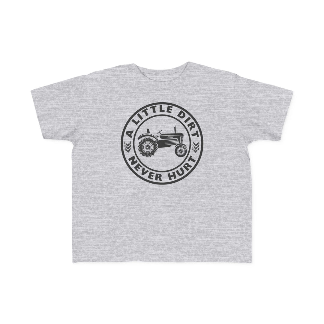 Toddler T-shirt featuring a tractor graphic with the text A LITTLE DIRT NEVER HURT, designed for comfort and durability, perfect for young adventurers.