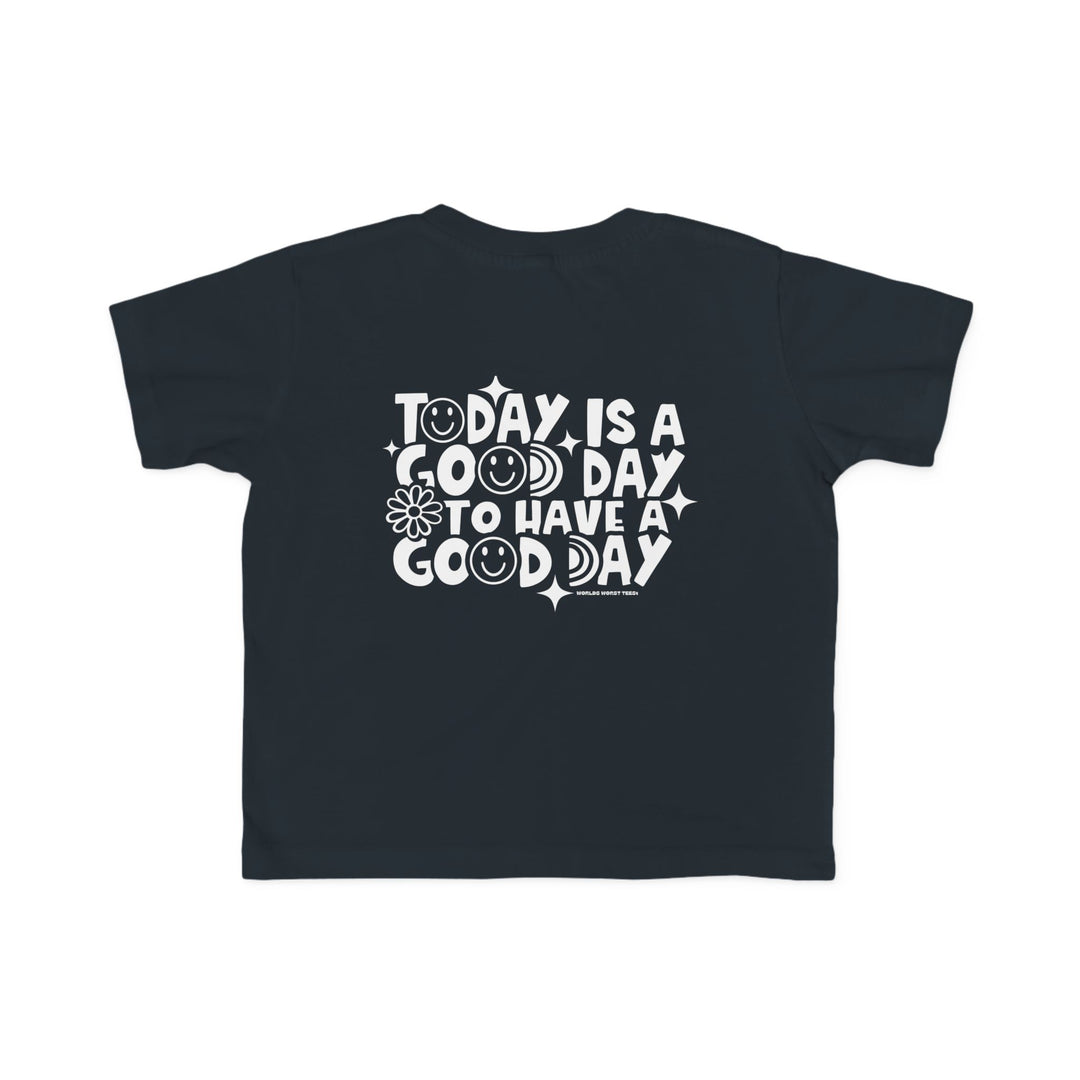 Good Day to Have a Good Day Toddler Tee