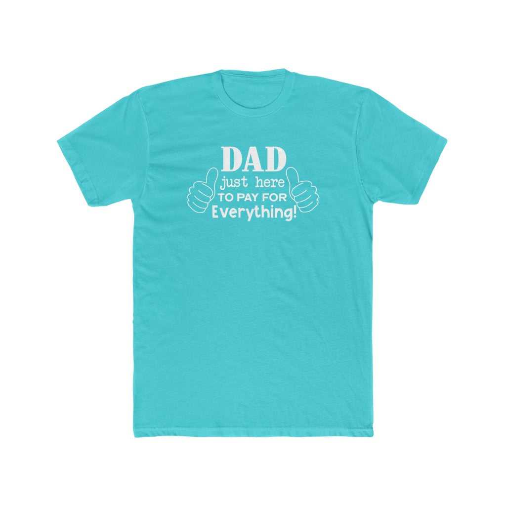 Dad Just Here to Pay for Everything Tee 23451182940923154249 24 T-Shirt Worlds Worst Tees