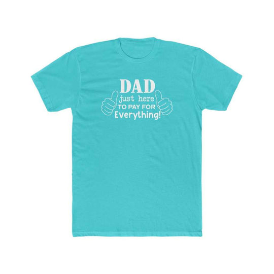 Dad Just Here to Pay for Everything Tee 23451182940923154249 24 T-Shirt Worlds Worst Tees