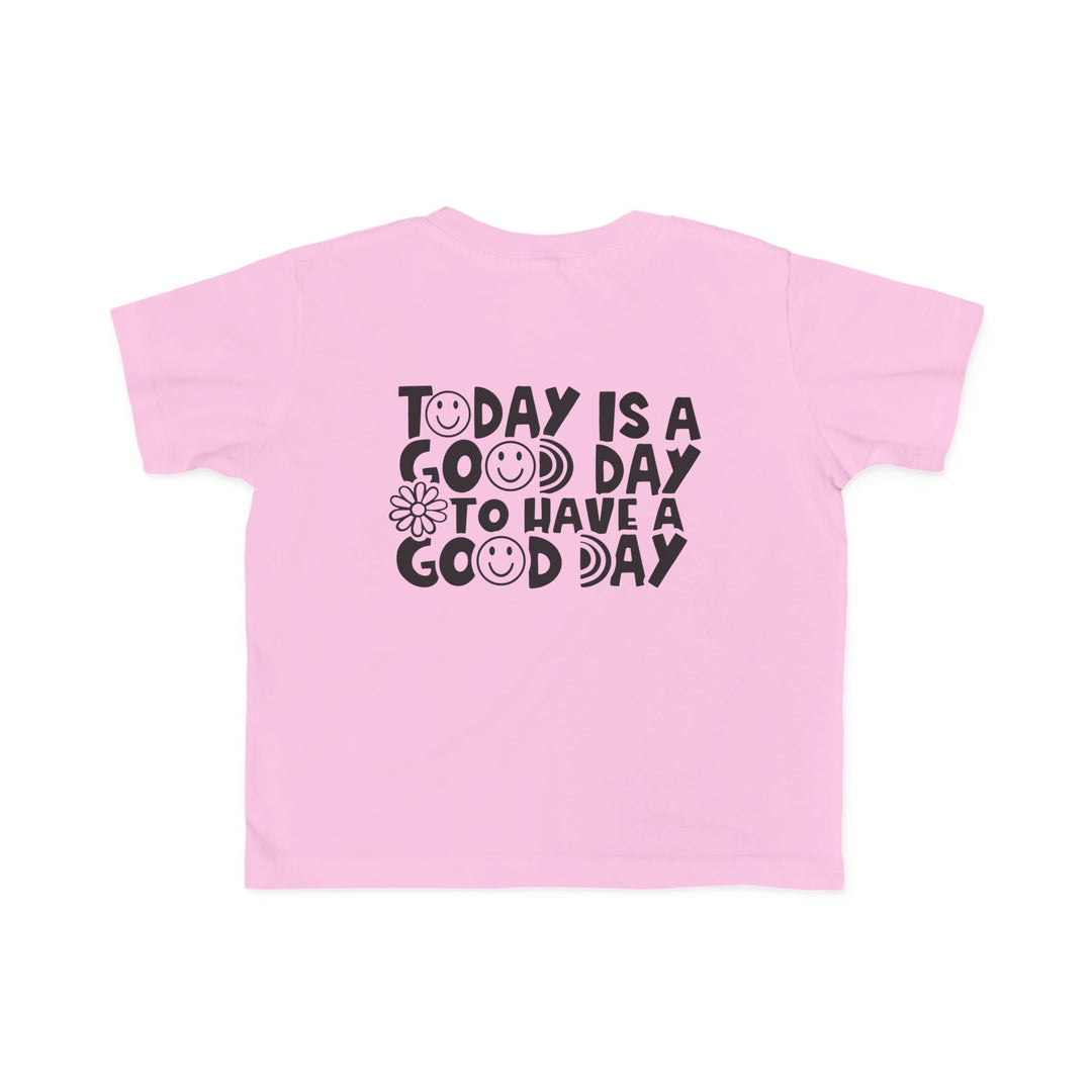 Good Day to Have a Good Day Toddler Tee