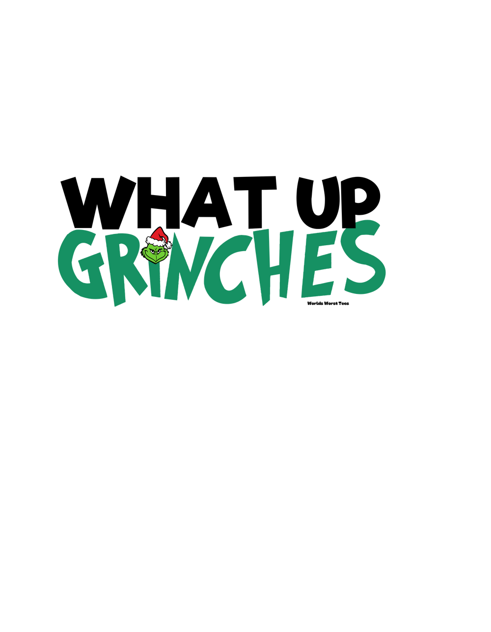 Unisex What up Grinches Tee featuring a green cartoon character on black background. Made of 80% ring-spun cotton, 20% polyester, with a relaxed fit and rolled-forward shoulder. From Worlds Worst Tees.