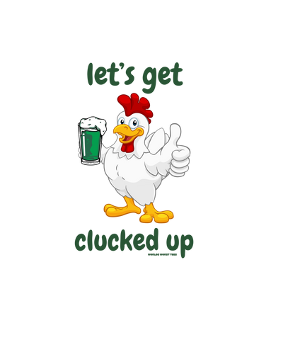 Let's Get Clucked Up Tee