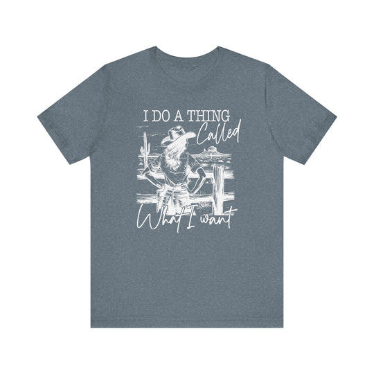 Do a Thing Called What I want Tee