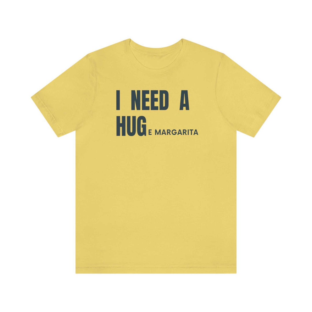 I Need a HUGe Margarita Tee 29171427352720064137 26 T-Shirt Worlds Worst Tees