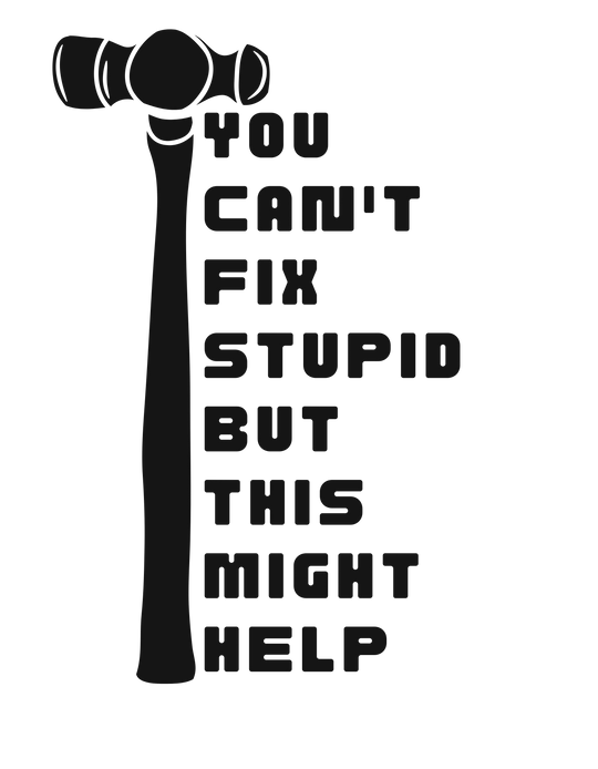 Can't Fix Stupid Tee 93161620729067974498 28 T-Shirt Worlds Worst Tees