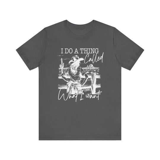 Do a Thing Called What I want Tee