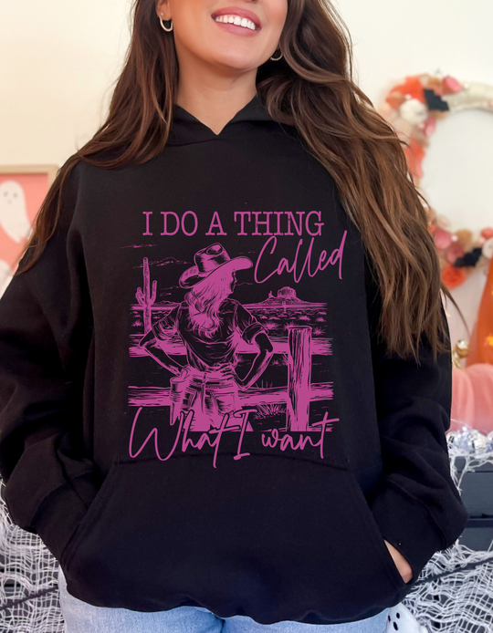 I Do a Thing Called What I Want Hoodie