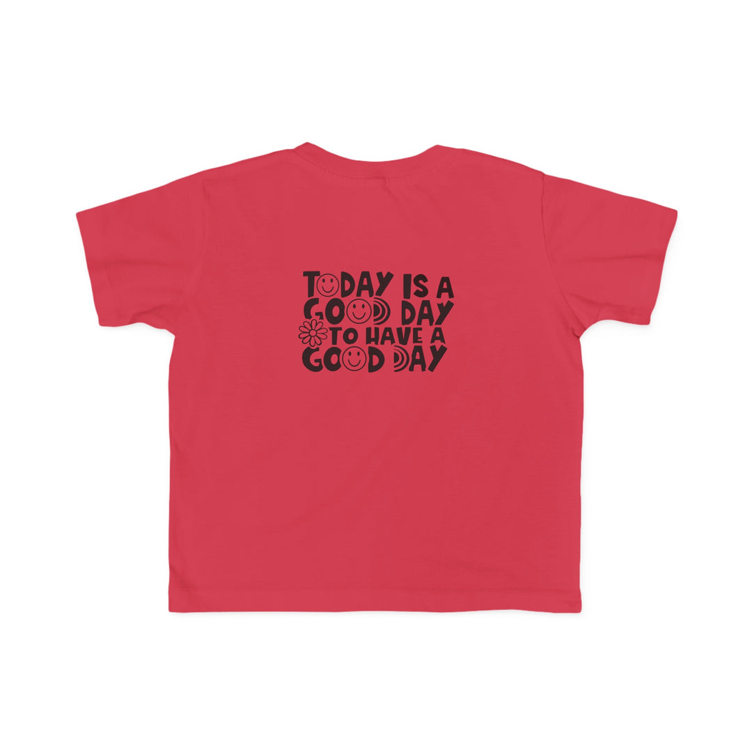 Toddler tee with Good Day to Have a Good Day print. Soft, 100% combed ring spun cotton. Light fabric, tear-away label, classic fit. Ideal for sensitive skin, durable for little adventures.