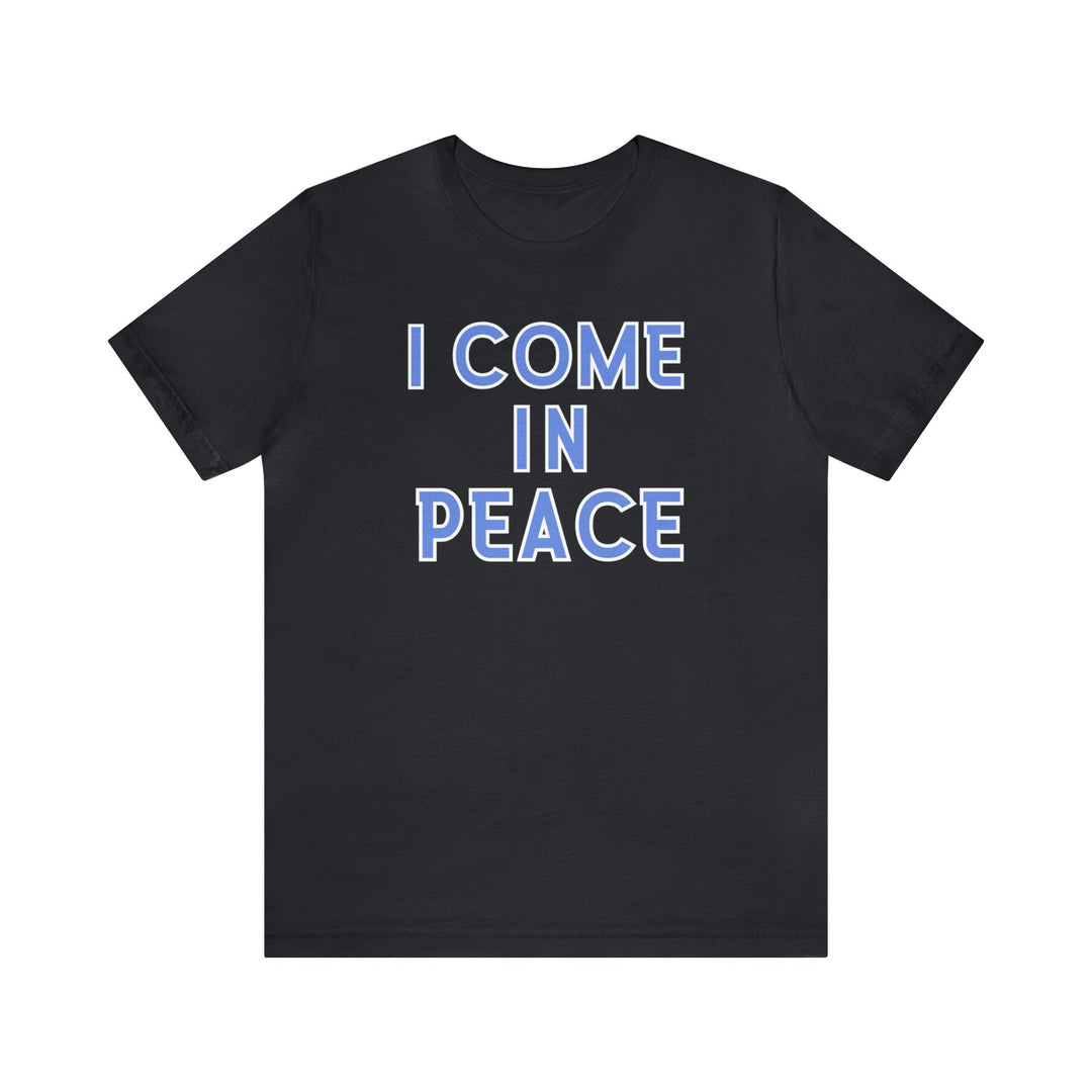 Unisex jersey tee with I Come in Peace text. Retail fit, ribbed knit collars, taping on shoulders for lasting fit. 100% Airlume combed cotton, light fabric. Sizes XS-5XL.