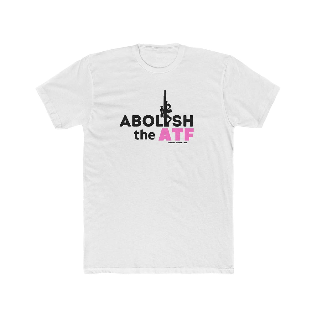 Men's premium fitted white tee with bold black text, featuring Abolish the ATF statement. Comfy, light 100% cotton, tear-away label, ideal for workouts or daily wear. From Worlds Worst Tees.