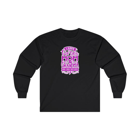 Mom and Grandma Rock Them Both-  Long Sleeve Tee