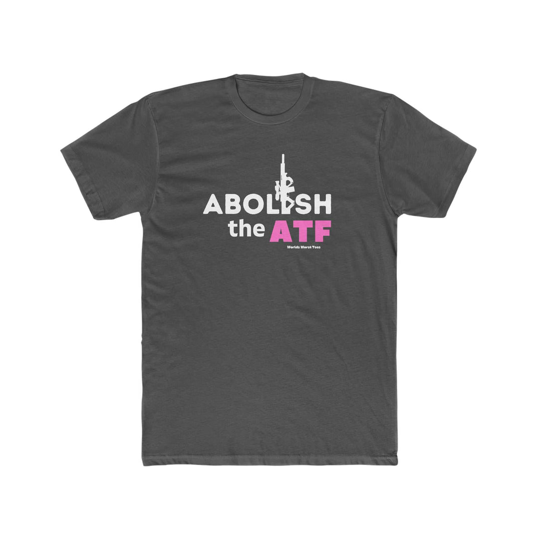 Men's premium fitted short sleeve tee featuring Abolish the ATF statement print. 100% combed cotton, light fabric, tear-away label. Ideal for workouts or daily wear. From Worlds Worst Tees.