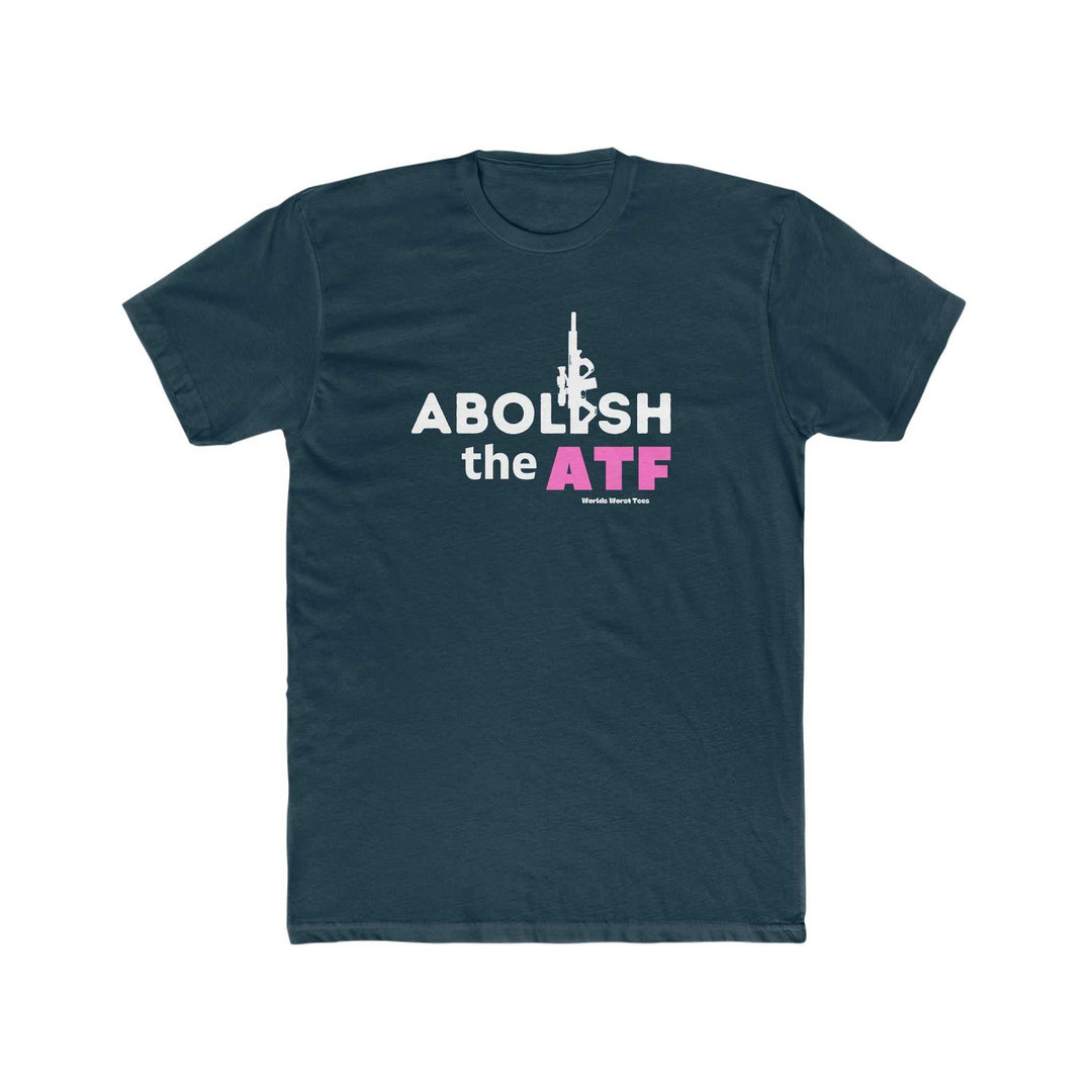Men's premium fitted short sleeve tee featuring Abolish the ATF statement print. Comfy, light 100% cotton fabric with tear-away label. Ideal for workouts or daily wear. From Worlds Worst Tees.