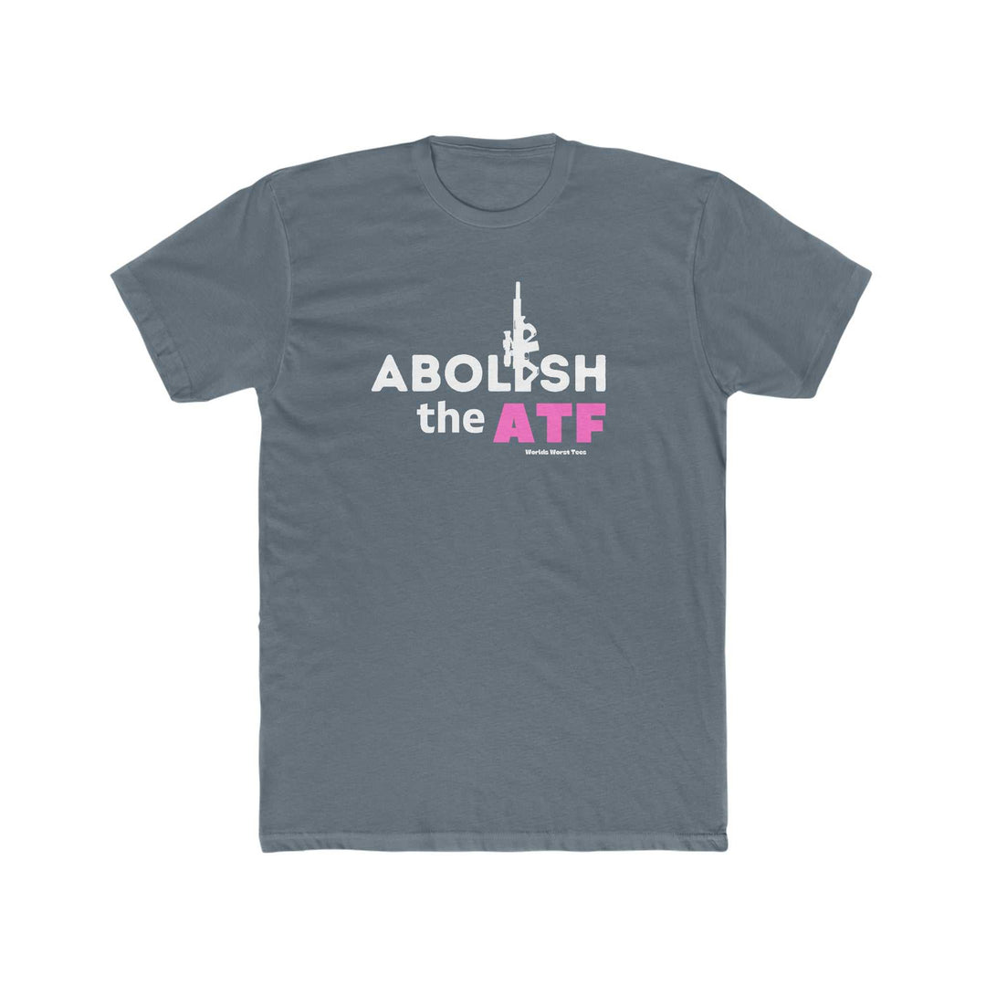 Men's premium fitted Abolish the ATF Tee, featuring white text on a grey t-shirt. Comfy and light 100% combed cotton, tear-away label, ideal for workouts or daily wear. From Worlds Worst Tees.