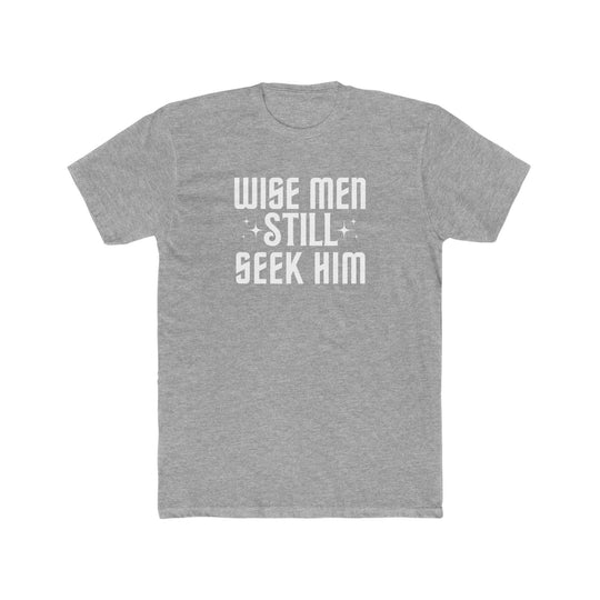 A premium Wise Men Still Seek Him Tee for men, featuring a grey t-shirt with white text. Comfy, light, and roomy fit, perfect for workouts or daily wear. Ribbed knit collar and side seams for durability.