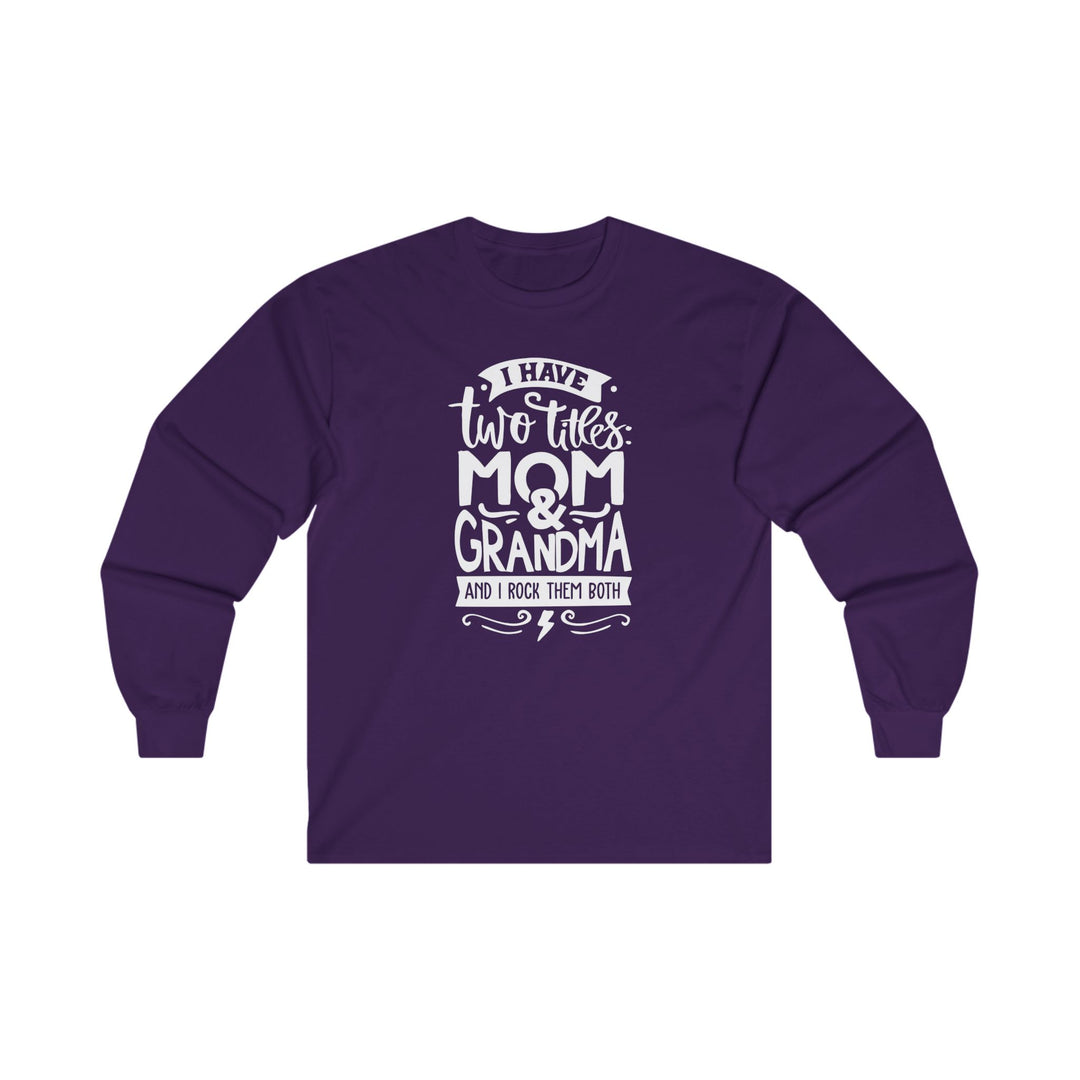 Mom and Grandma Rock Them Both-  Long Sleeve Tee