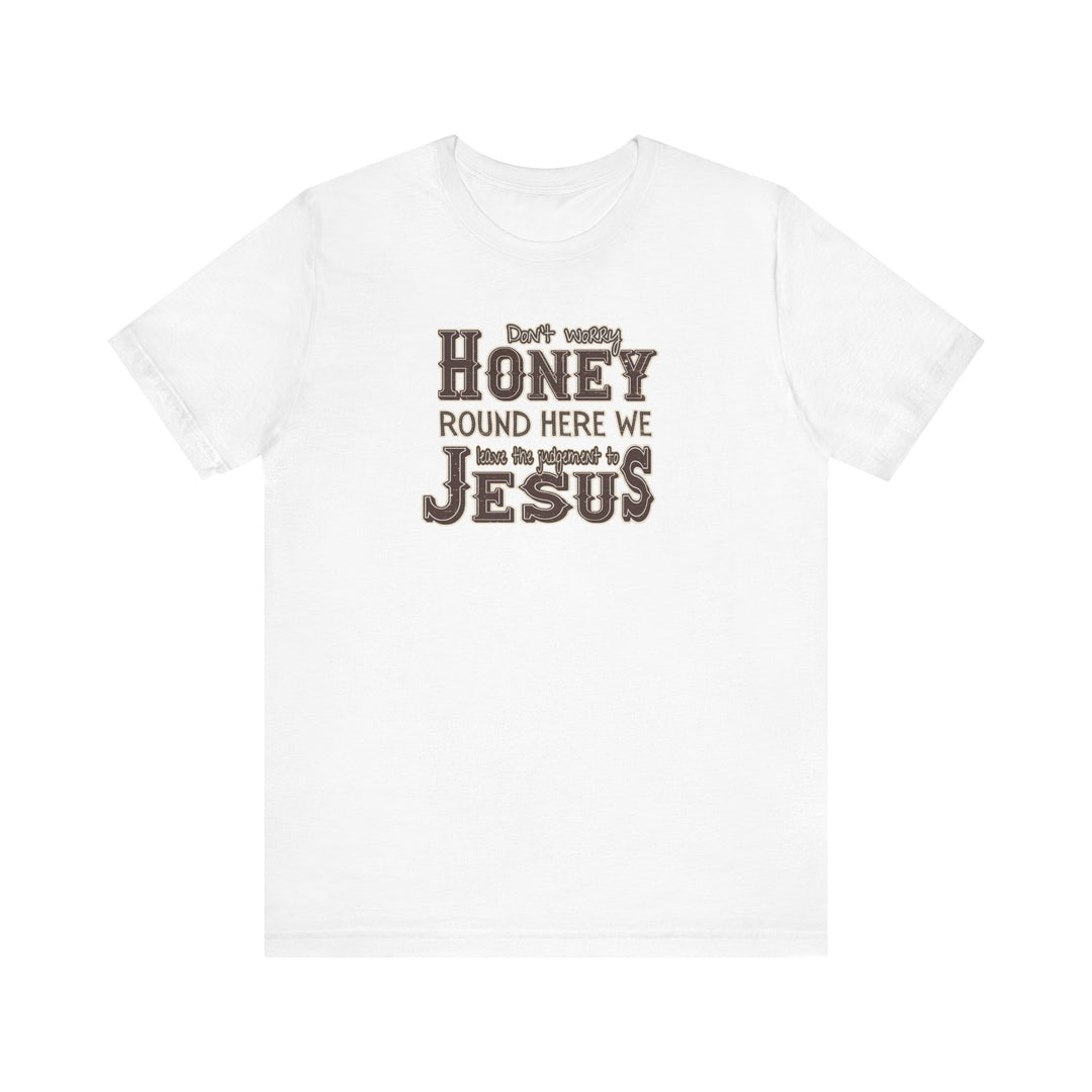 Leave the Judgement to Jesus Tee