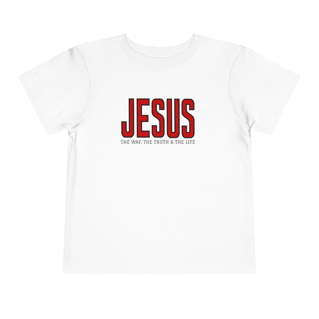 Toddler tee featuring JESUS in red and THE WAY, THE TRUTH & THE LIFE in black, crafted from soft cotton for everyday wear.